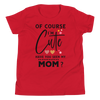 Of Course I'm Cute Have You Ever Seen My Mom Youth Short Sleeve T-Shirt