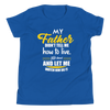 My Father Didn't Tell Me How To Live. He Lived And Let Me Watch Him Do It Youth Short Sleeve T-Shirt