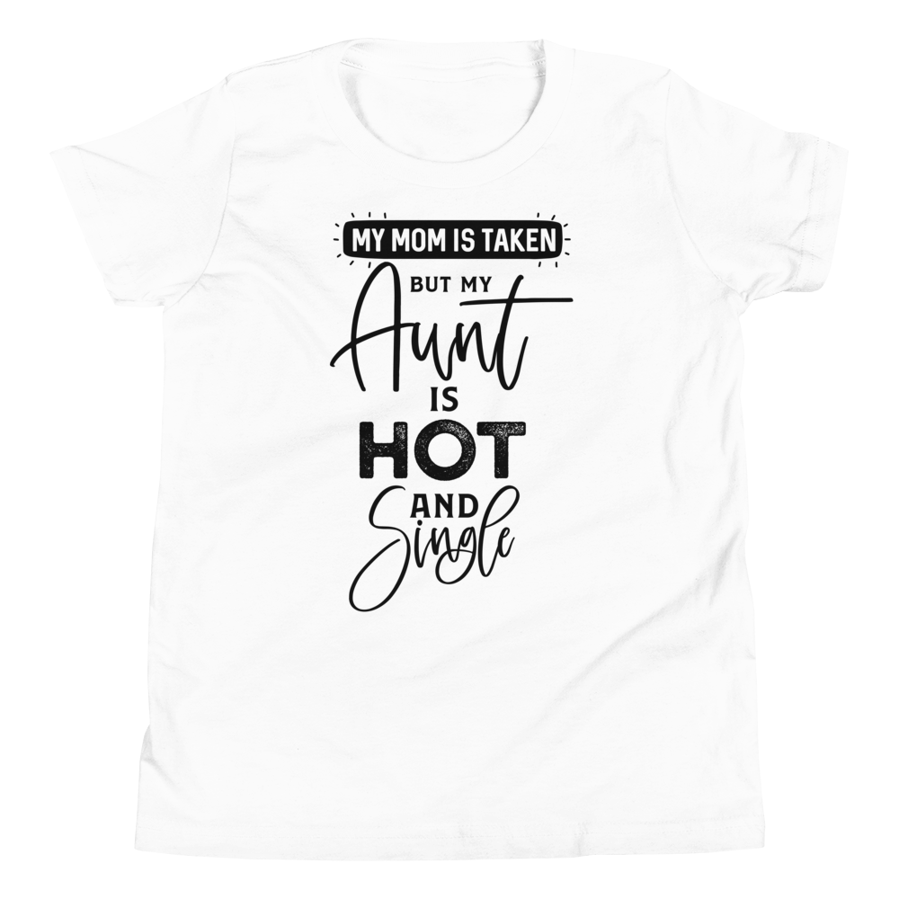 My Mom Is Taken But My Aunt Is Hot And Single Youth Short Sleeve T-Shirt