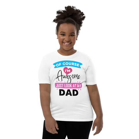 Of Course I'm Awesome Just Look At My Dad Youth Short Sleeve T-Shirt