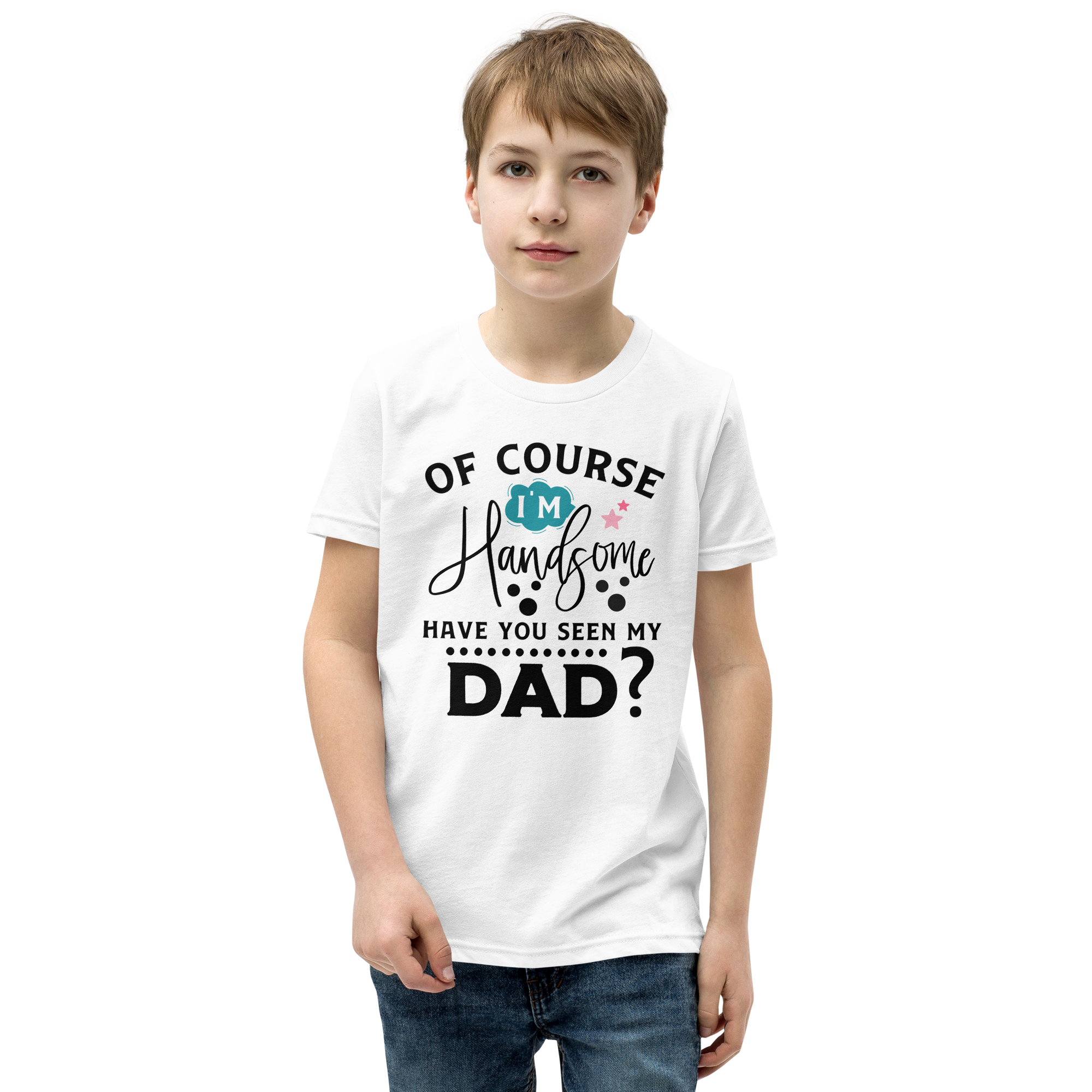 Of Course I'm Handsome Have You Seen My Dad Youth Short Sleeve T-Shirt