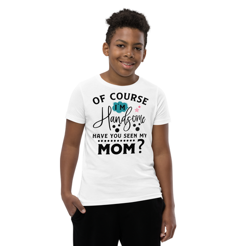 Of Course I'm Handsome have You Seen My Mom Youth Short Sleeve T-Shirt